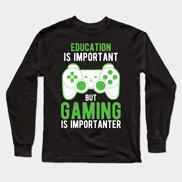 Education Is Important But Gaming Is Importanter Long Sleeve T-Shirt by StoreDay